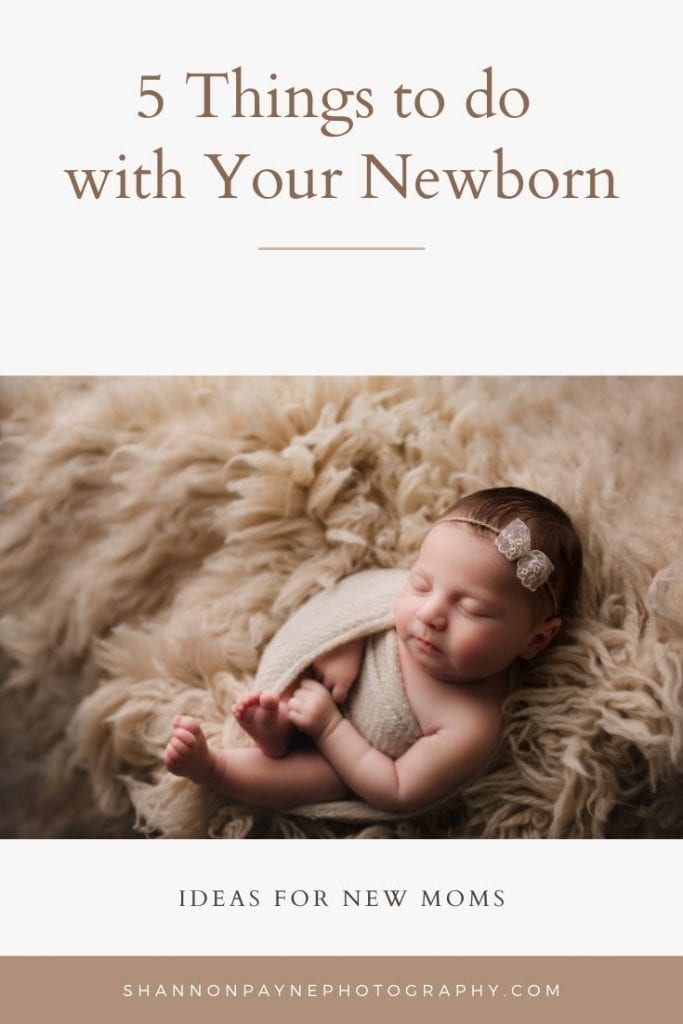 thingstodowithyournewborn-683x1024 5 Things to do with Your Newborn